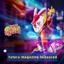 fatura magazine luizacred